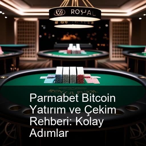 Parmabet Bitcoin Yatırım ve Çekim Rehberi: Kolay Adımlar